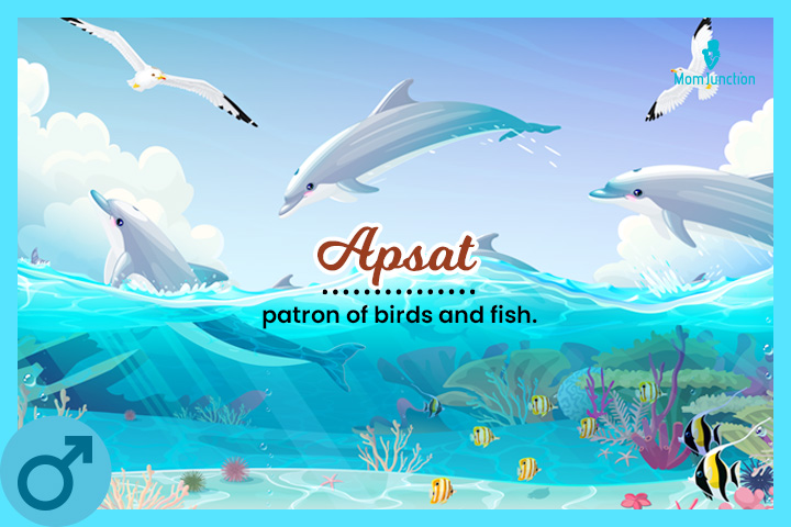 Apsat is a patron of birds and fish