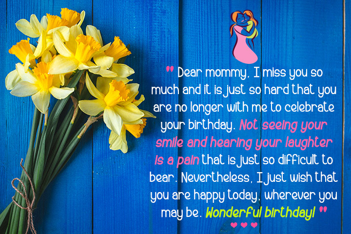 I wish you are happy today, wherever you may be birthday wishes for mom