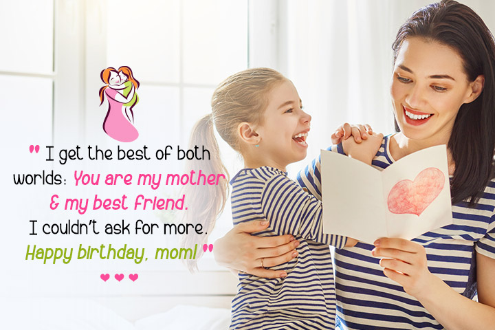 Your are my mother and best frienbd birthday wishes for mom