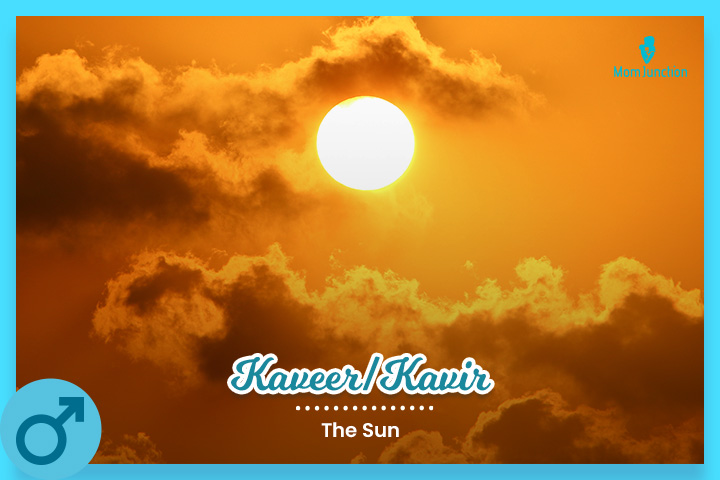 Kaveer/Kavir is a Gemini baby name meaning the Sun