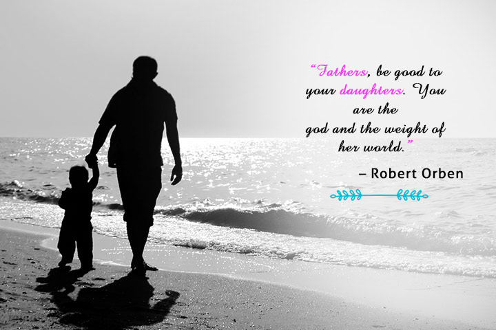 “你们作父亲的，要善待你们的女儿。你是上帝，是她整个世界的重量。”——罗伯特·奥本