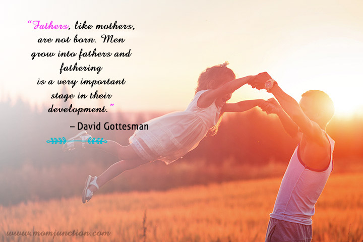 “父亲和母亲一样，不是天生的。男人长大后会成为父亲，当父亲是他们成长过程中非常重要的一个阶段。”——大卫·戈特斯曼